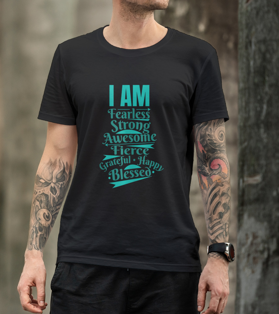 I Am Fearless Strong Awesome Fierce Grateful Happy Blessed T-Shirt