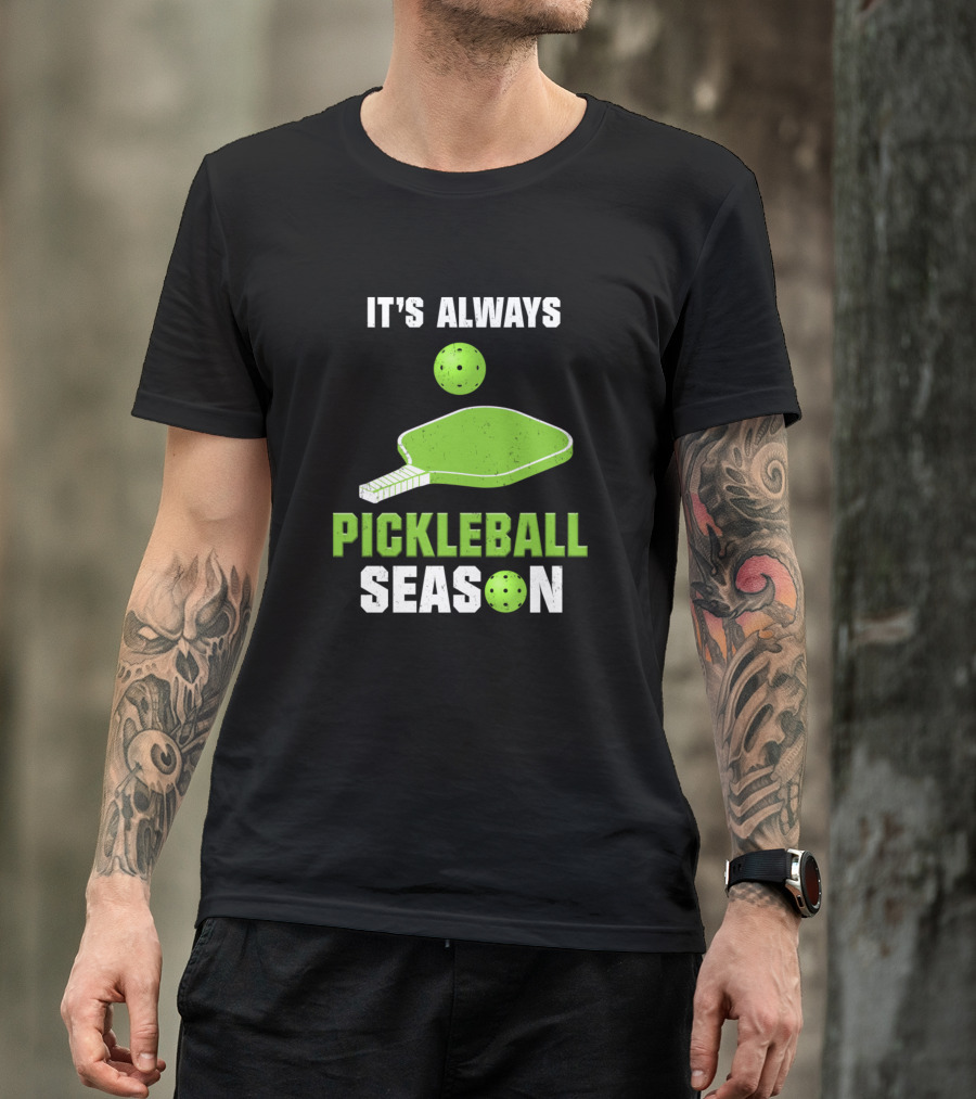 It's Always Pickleball Season Funny Sports Lover T-Shirt