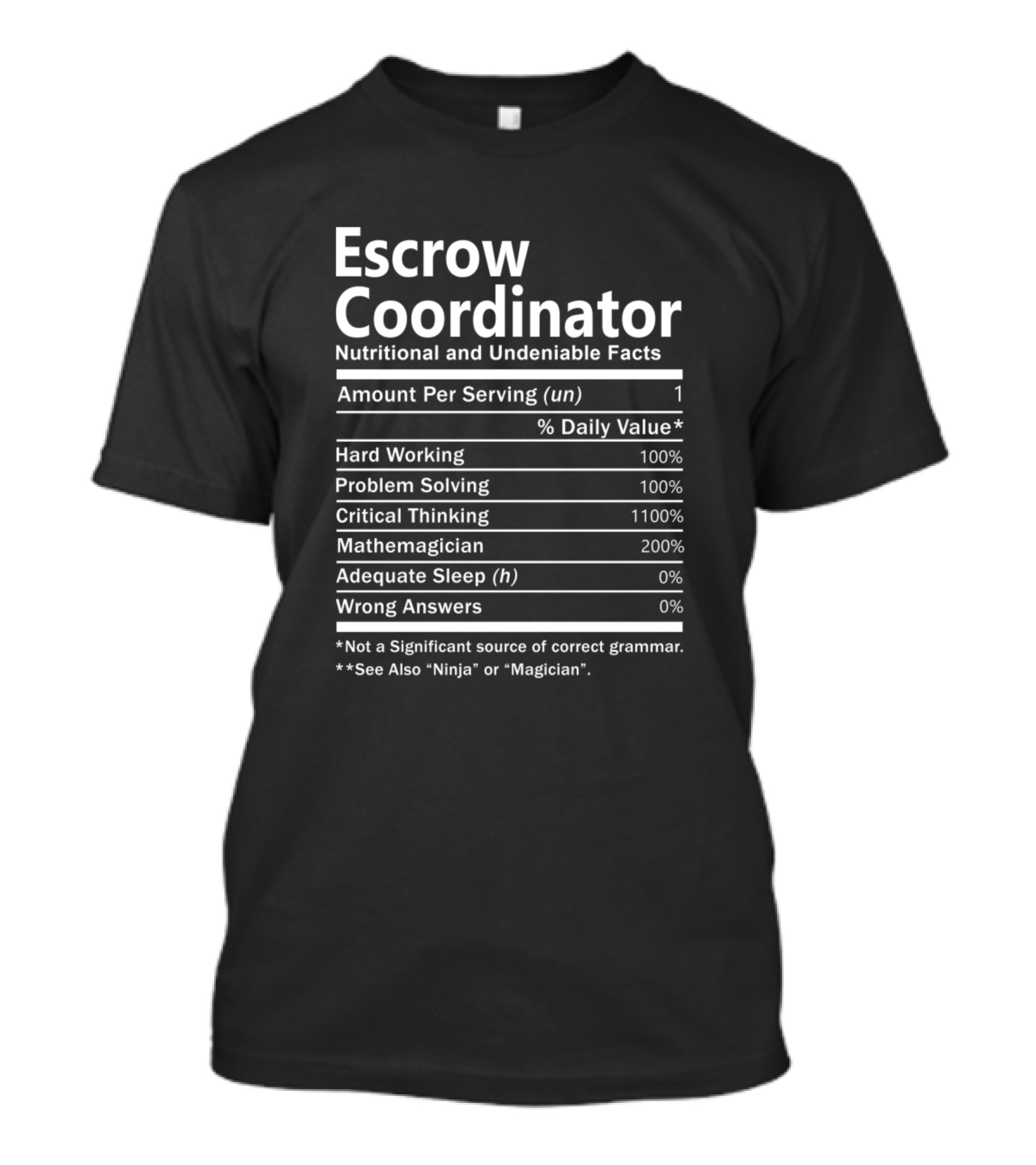 Escrow Coordinator Nutritional And Undeniable Facts Hard Working Problem Solving Critical Thinking Mathemagician Adequate Sleep Wrong Answers Ninja Magician T-Shirt