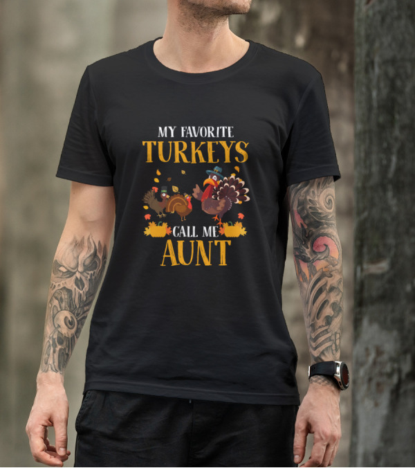 My Favorite Turkeys Call Me Aunt Thanksgiving T-Shirt