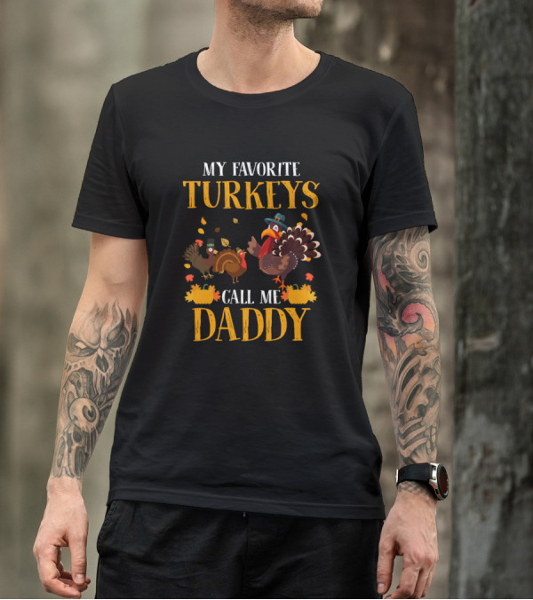 My Favorite Turkeys Call Me Daddy T-Shirt
