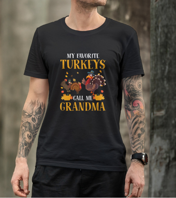 Thanksgiving My Favorite Turkeys Call Me Grandma Fall T-Shirt