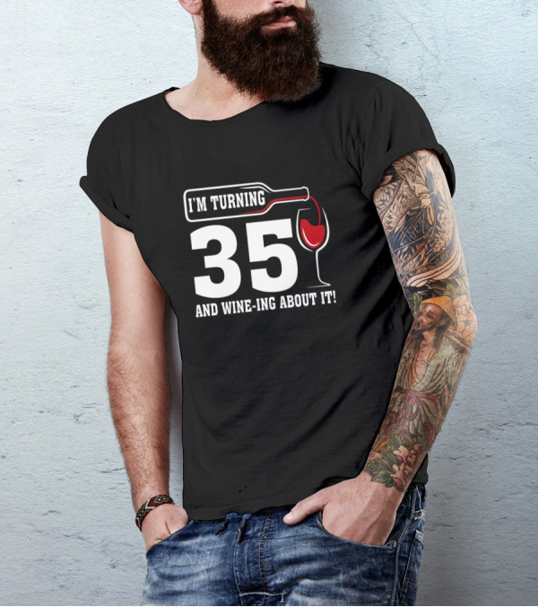 I'm Turning 35 And Wine-ing About It T-Shirt