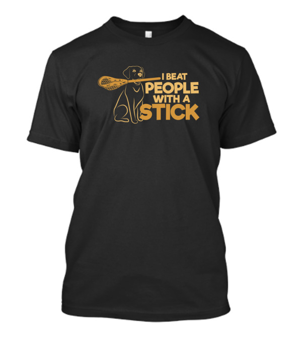 I Beat People With A Stick Lacrosse Dog T-Shirt