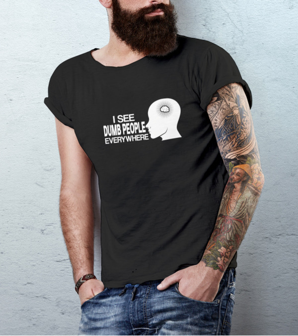I See Dumb People Everywhere Brain Illustration Fun Saying T-Shirt