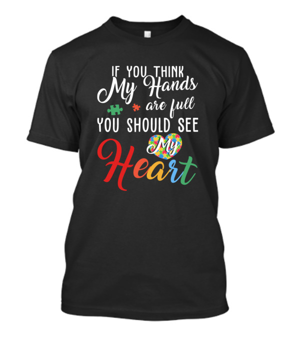 If You Think My Hands Are Full You Should See My Heart T-Shirt