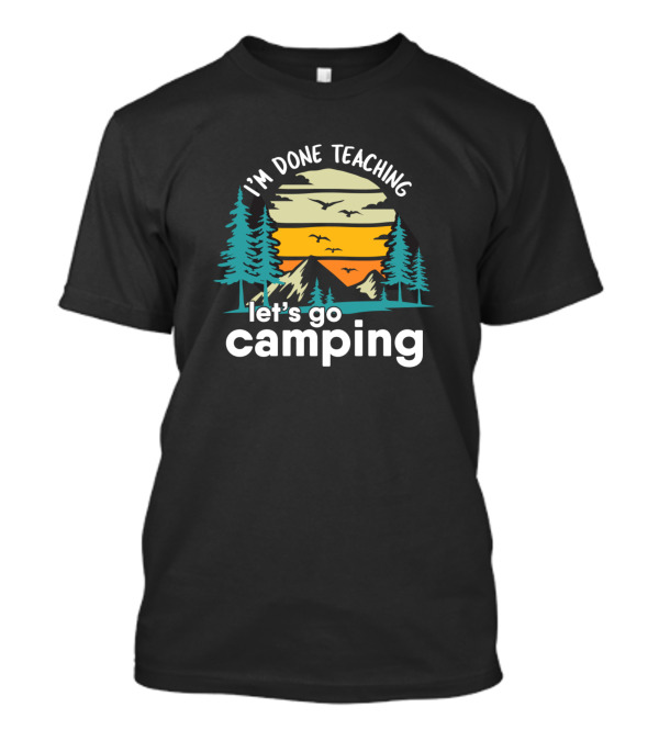 I'm Done Teaching Let's Go Camping Vintage Mountain Sunset Scene T-Shirt