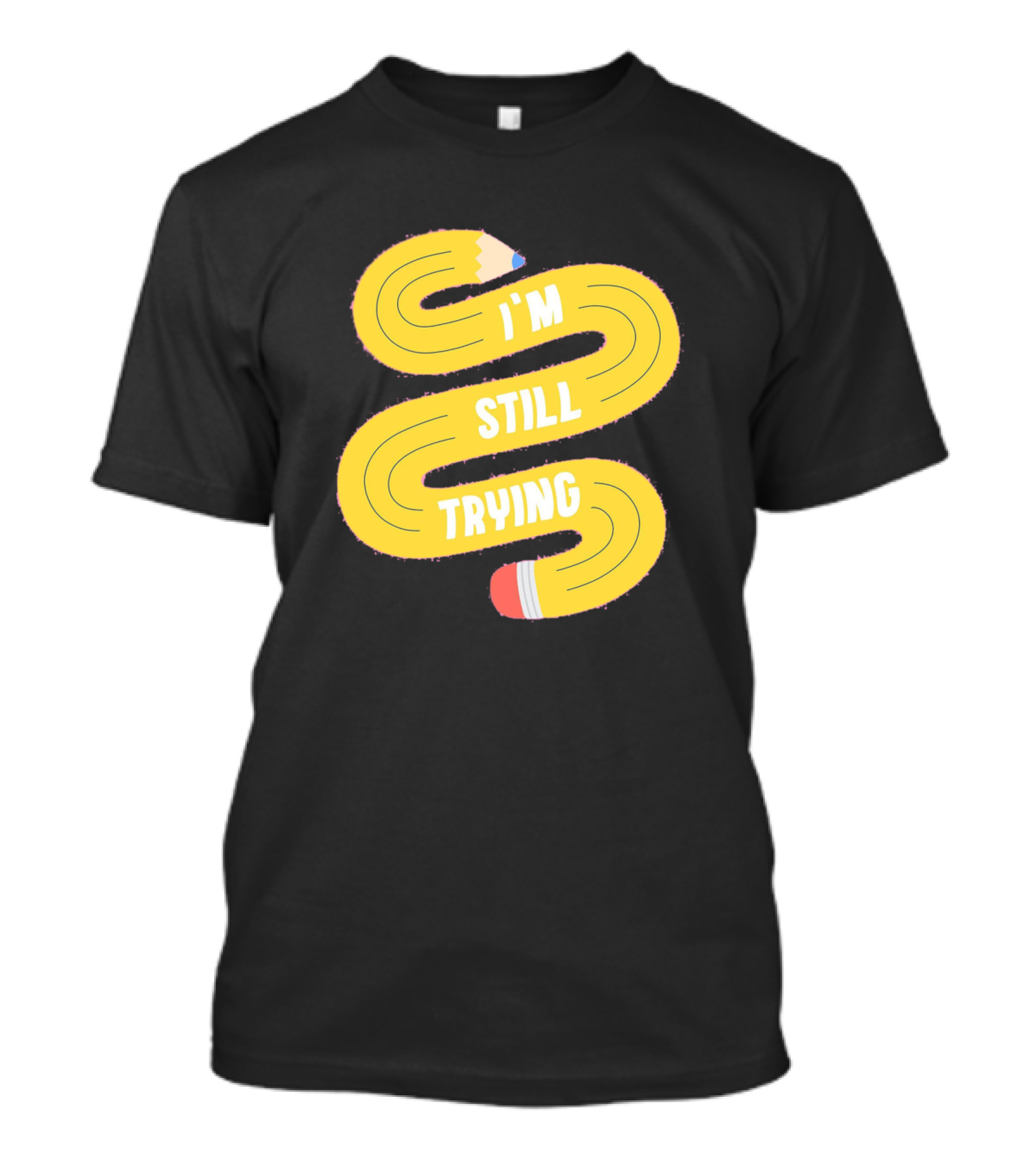 I'm Still Trying Yellow Pencil Text Path T-Shirt