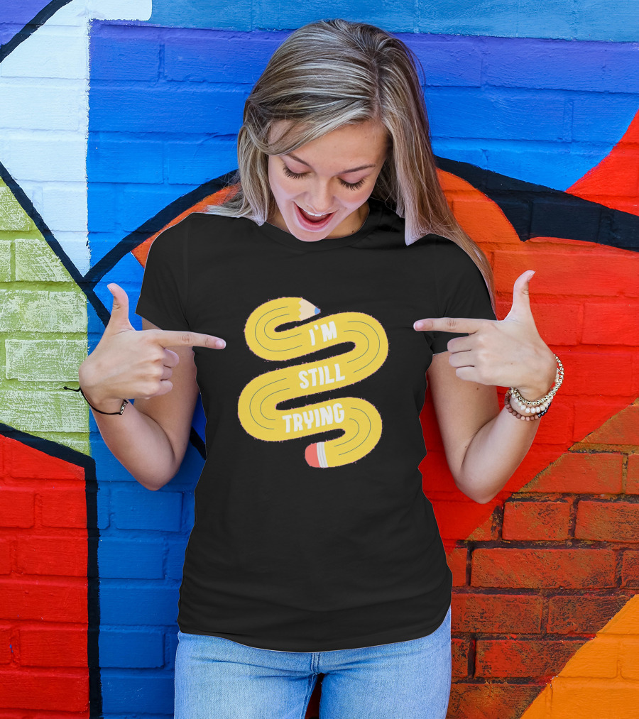 I'm Still Trying Yellow Pencil Text Path T-Shirt