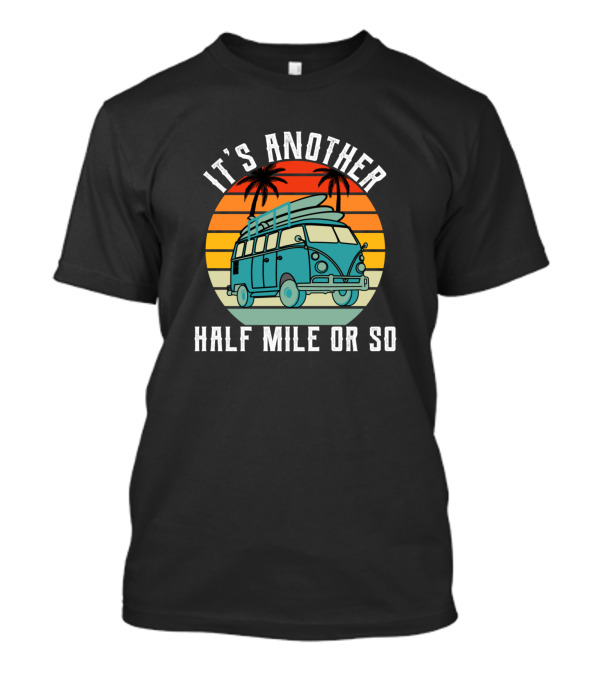 It's Another Half Mile Or So Retro Van Sunset T-Shirt