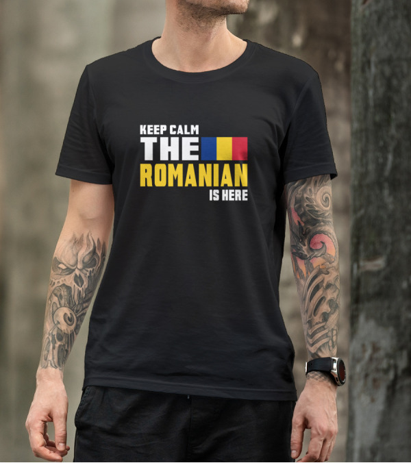 KEEP CALM THE ROMANIAN FLAG IS HERE T-Shirt