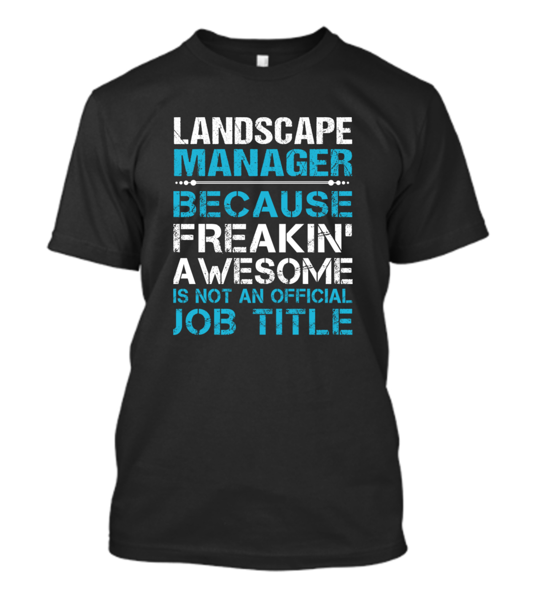 Landscape Manager Because Freakin' Awesome Is Not An Official Job Title T-Shirt