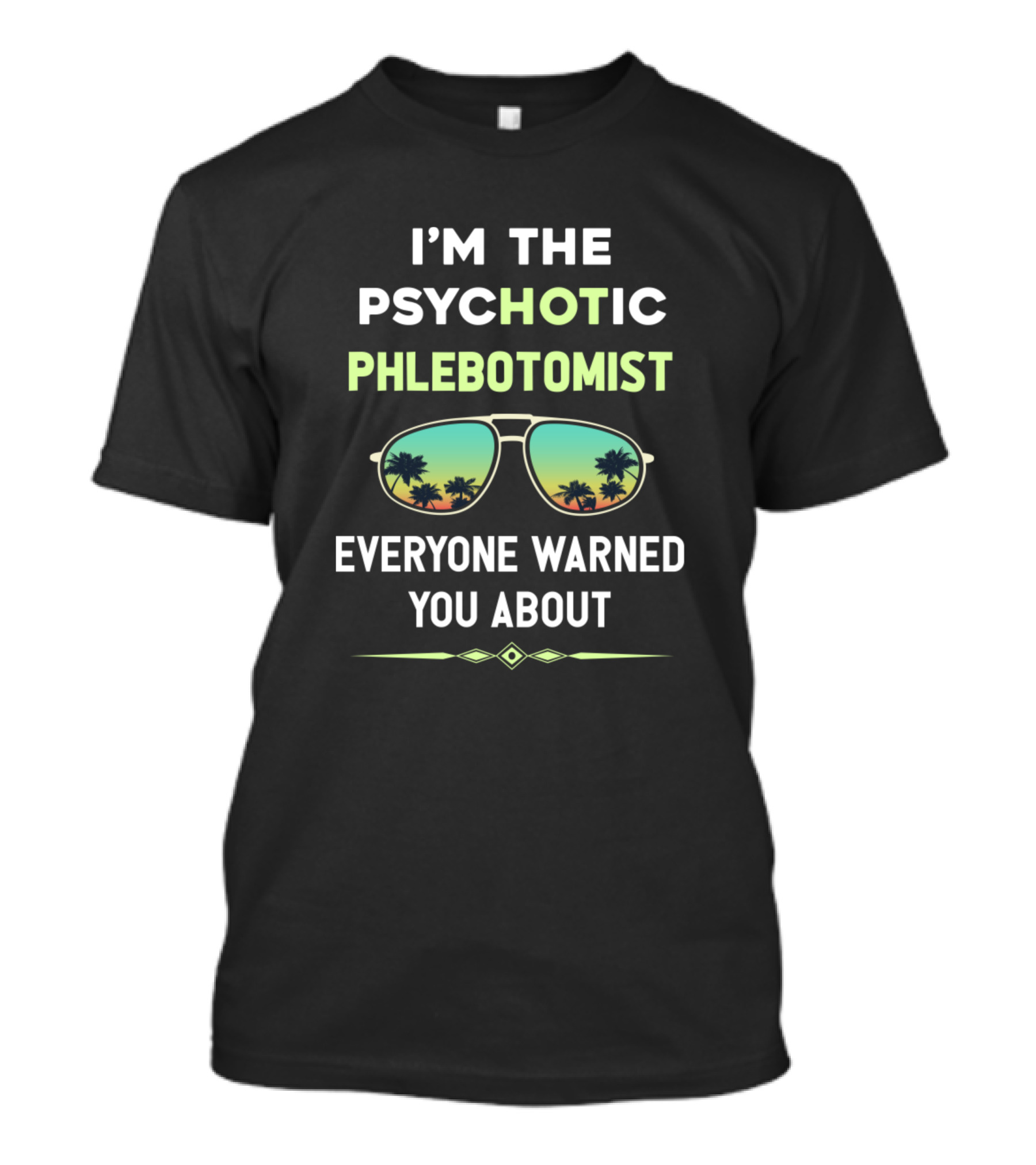 I'M THE PSYCHOTIC PHLEBOTOMIST EVERYONE WARNED YOU ABOUT T-Shirt