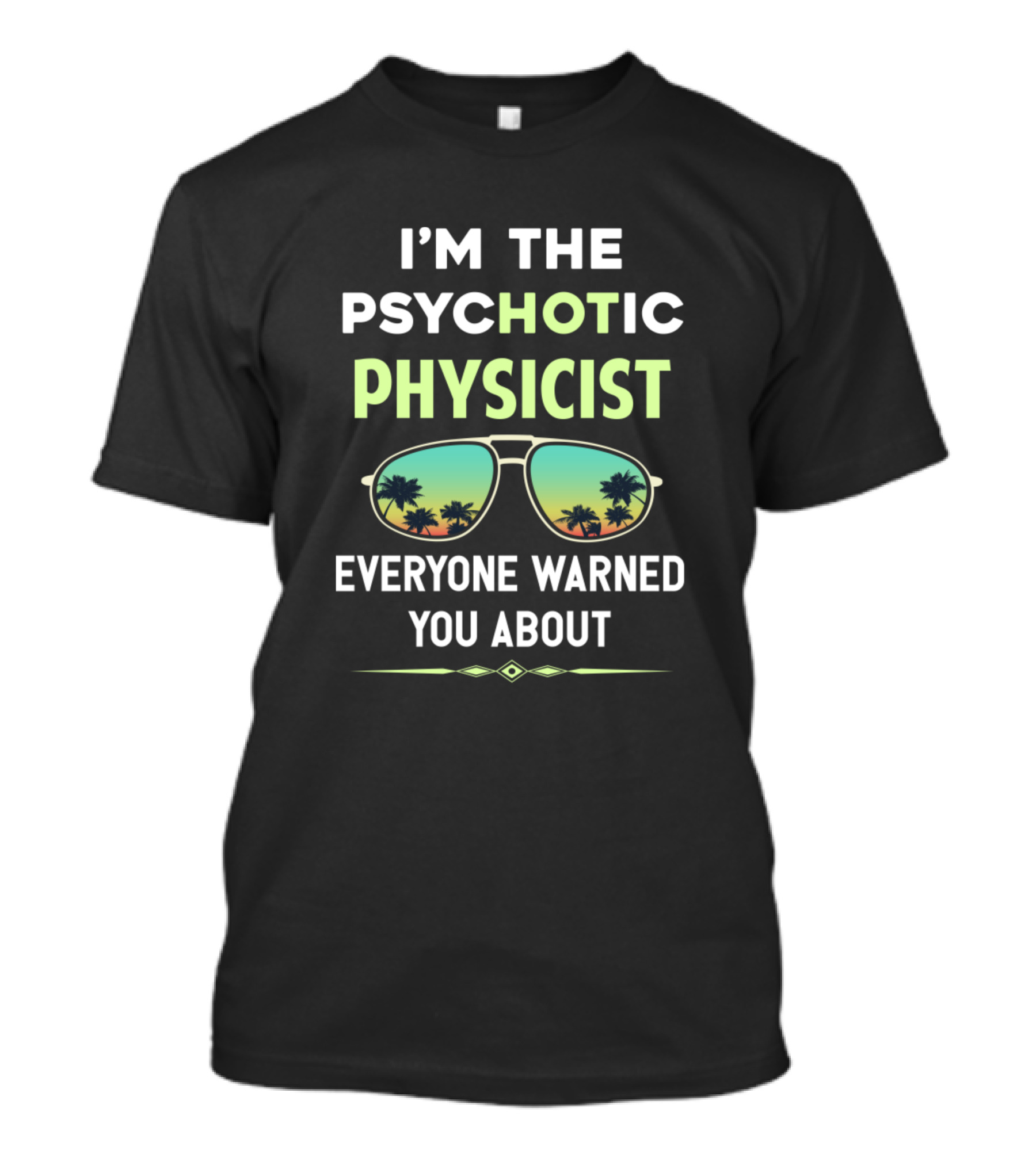 I'm The Psychotic Physicist Everyone Warned You About T-Shirt