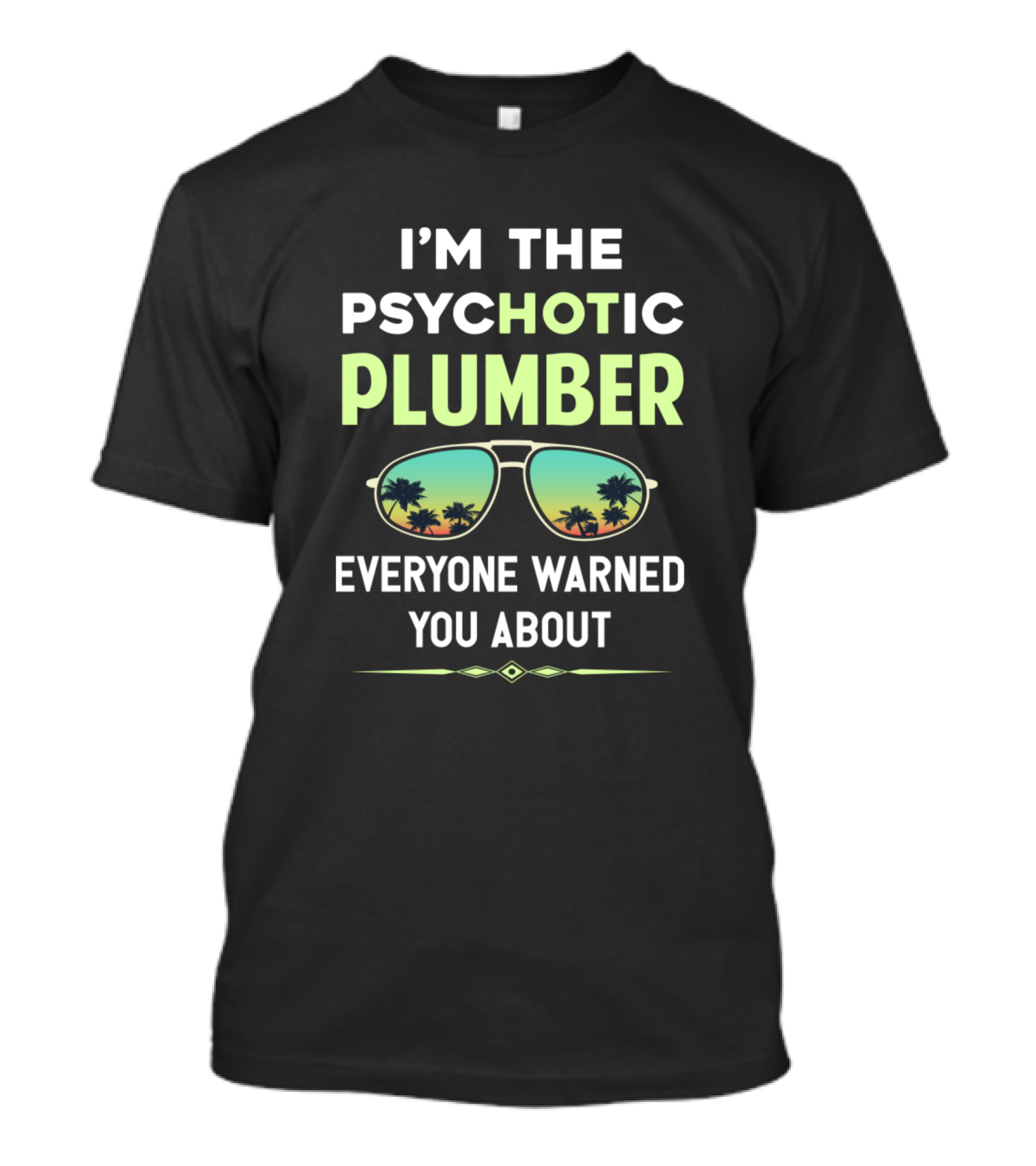 I'm The Psychotic Plumber Everyone Warned You About Sunglasses Palm Trees T-Shirt