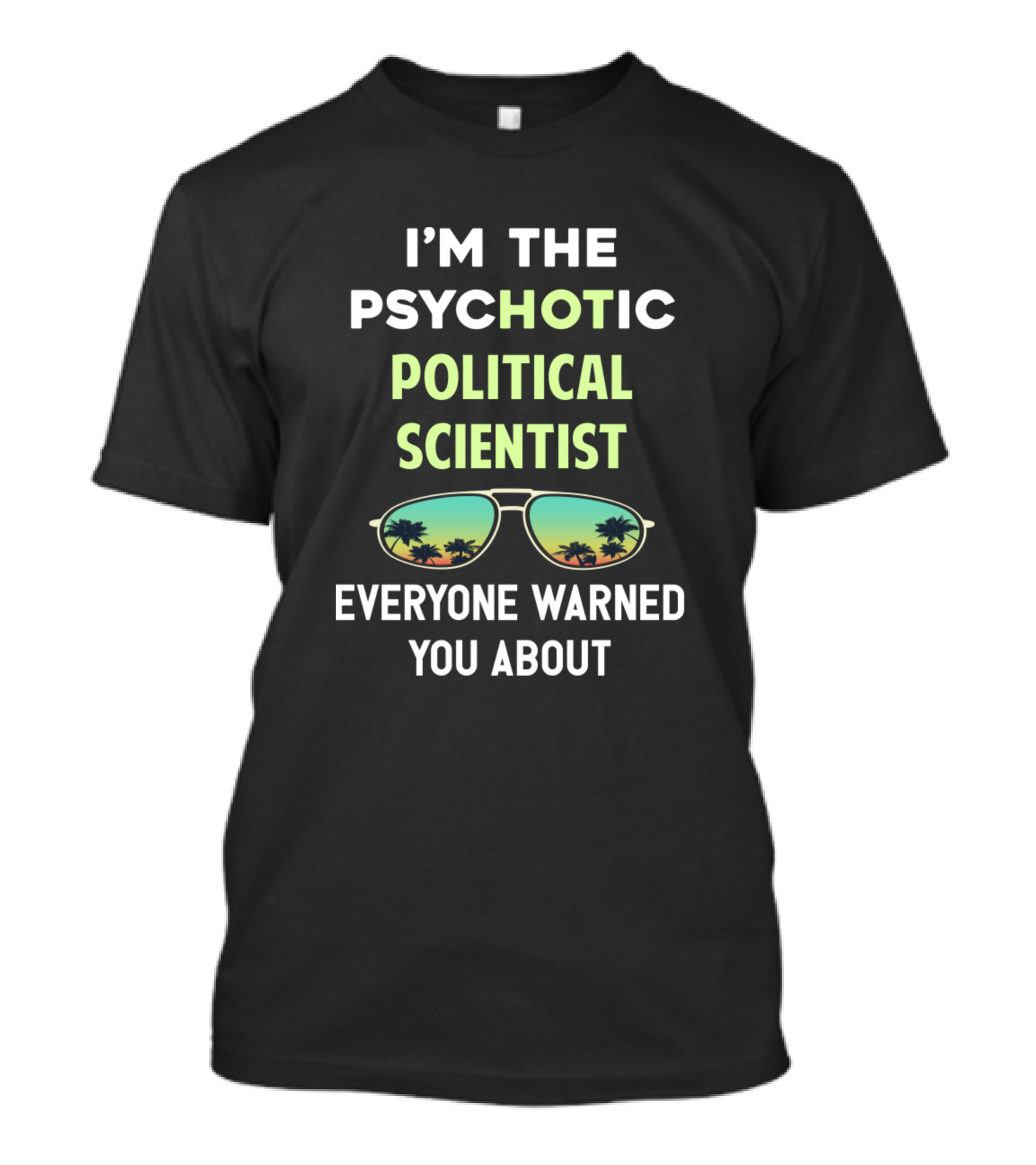 I'm The Psychotic Political Scientist Everyone Warned You About Sunglasses Palm Trees T-Shirt