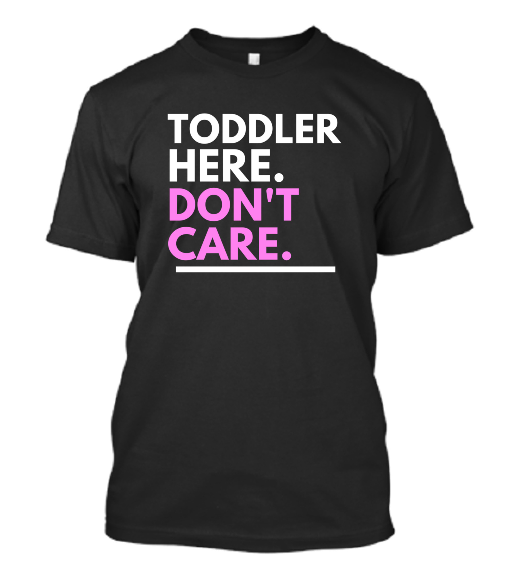 Toddler Here Don't Care Playful T-Shirt