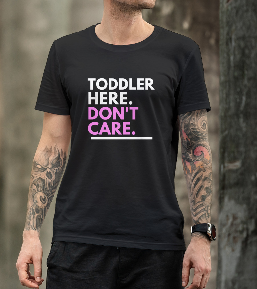Toddler Here Don't Care Playful T-Shirt