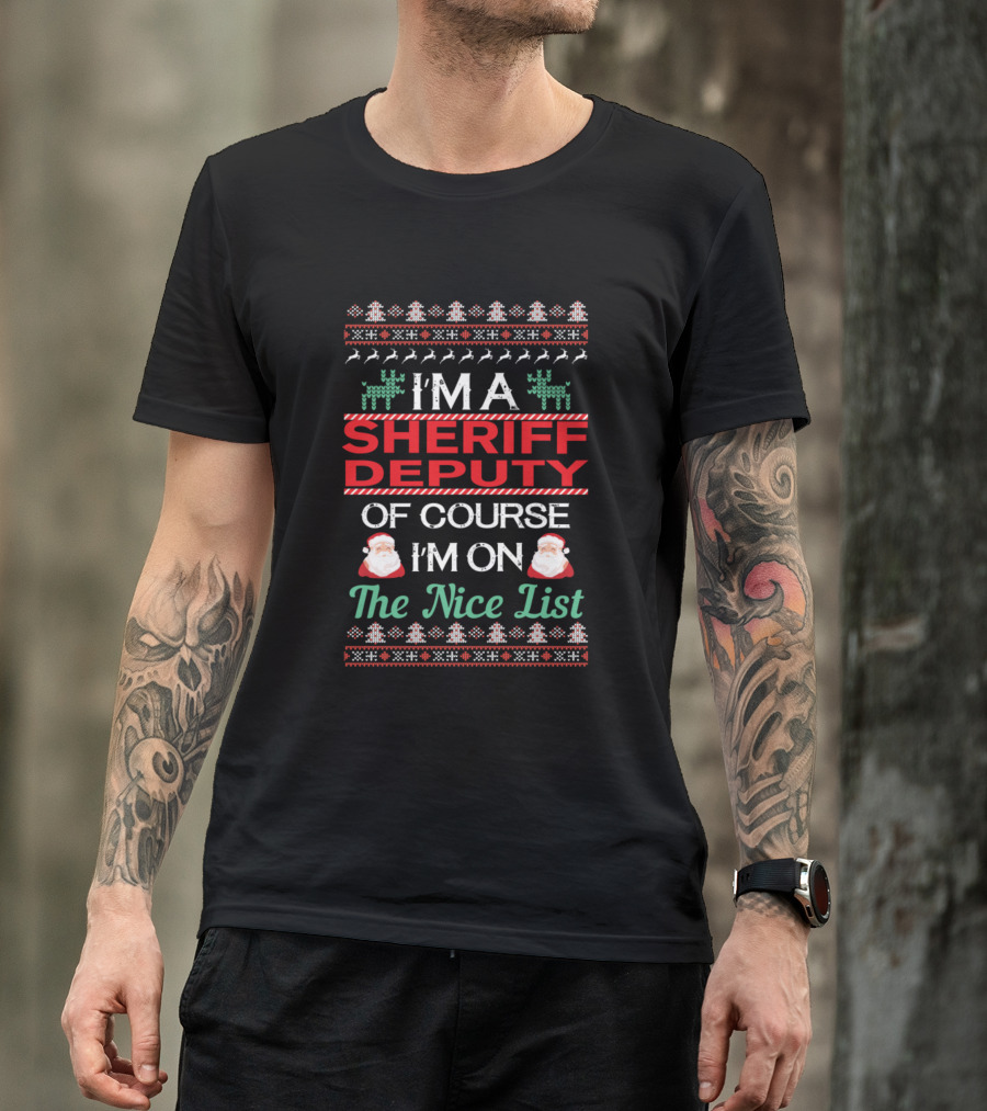 I'm A Sheriff Deputy Of Course I'm On The Nice List T-Shirt