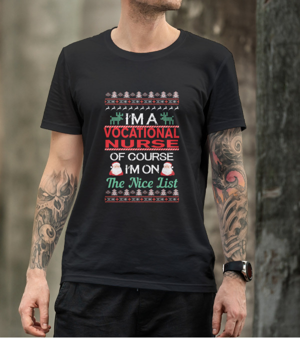 I'm A Vocational Nurse Of Course I'm On The Nice List Ugly Christmas T-Shirt