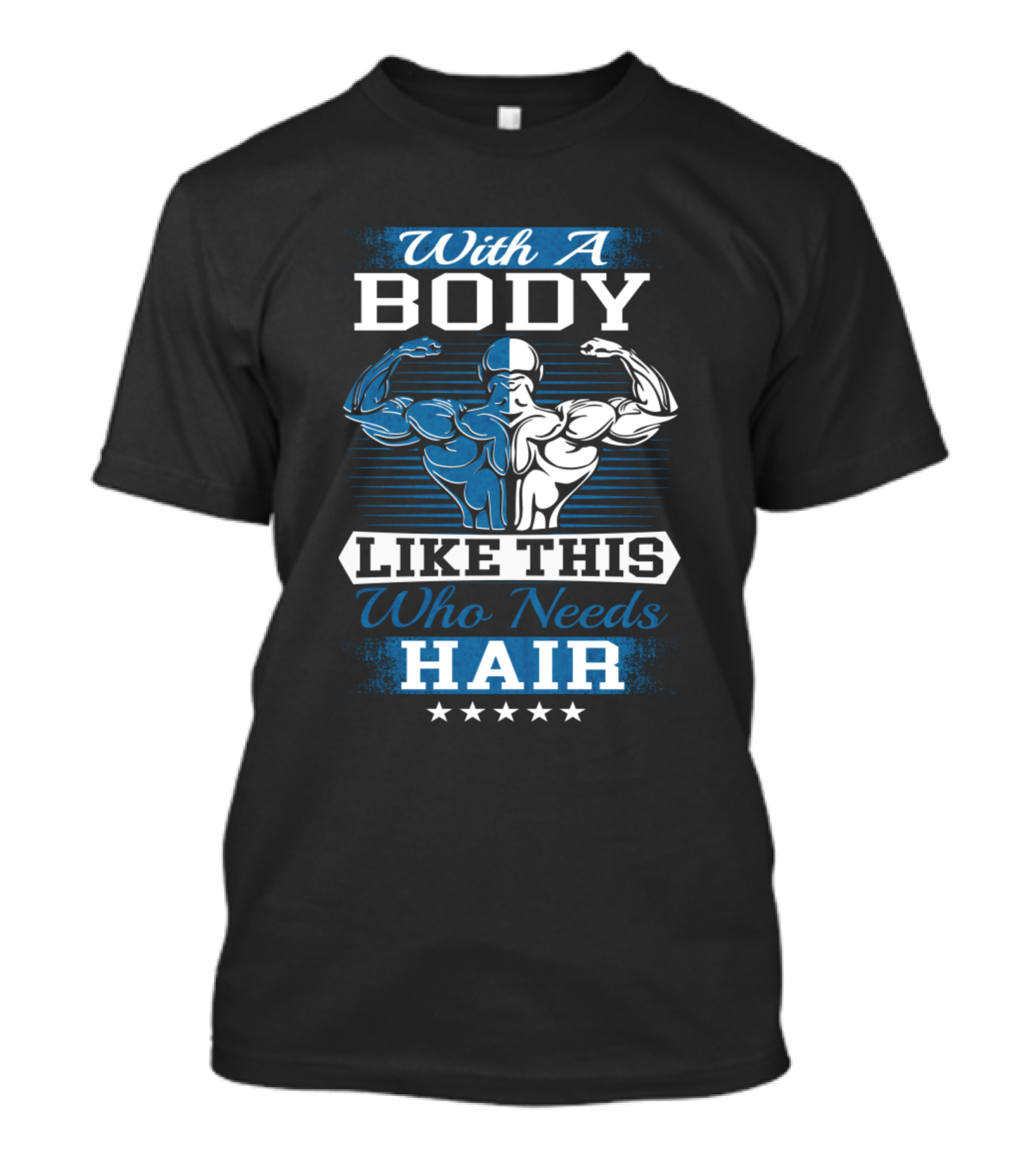 With A Body Like This Who Needs Hair Fitness Motivation For Men T-Shirt