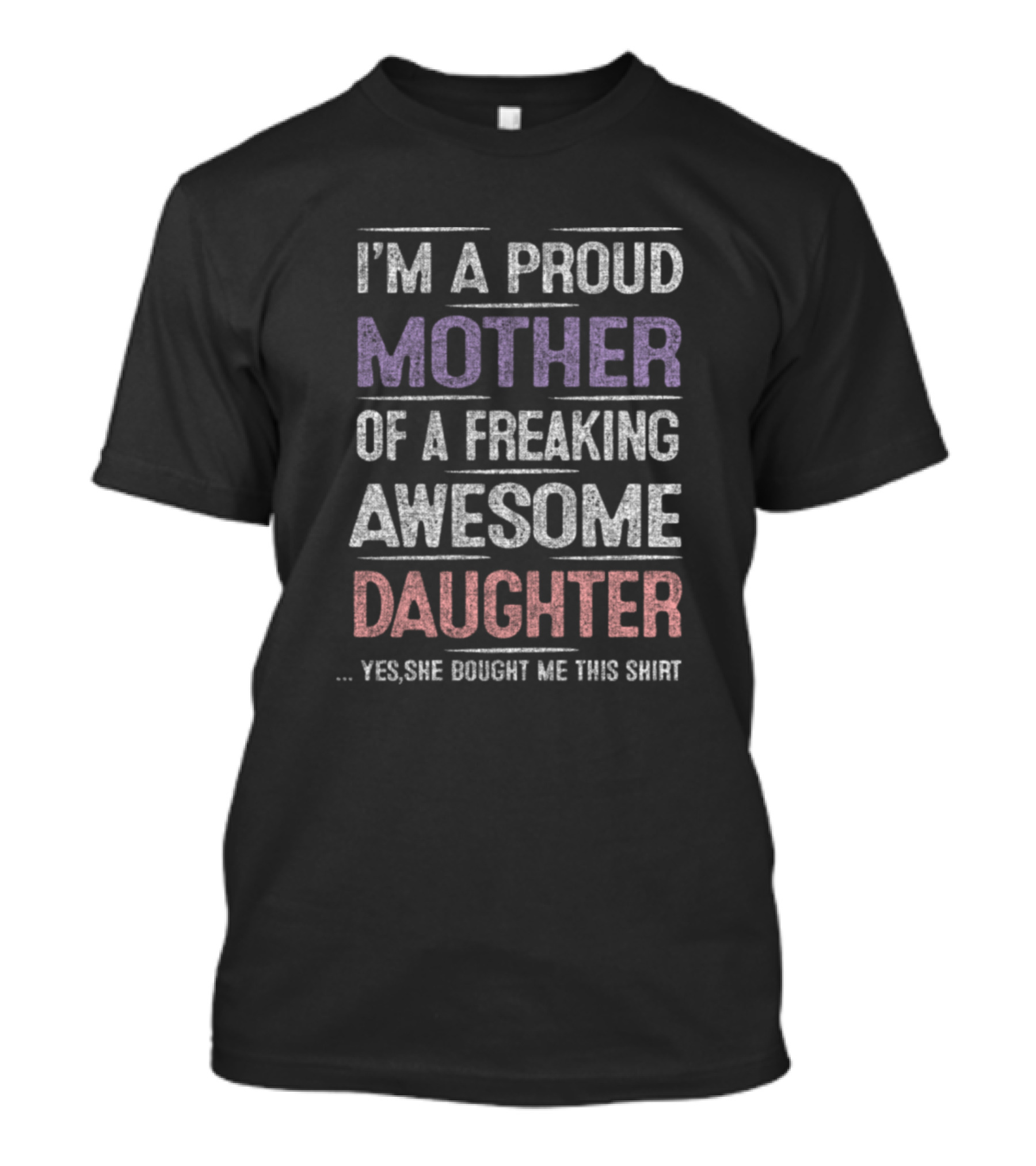 I'm A Proud Mother Of A Freaking Awesome Daughter T-Shirt