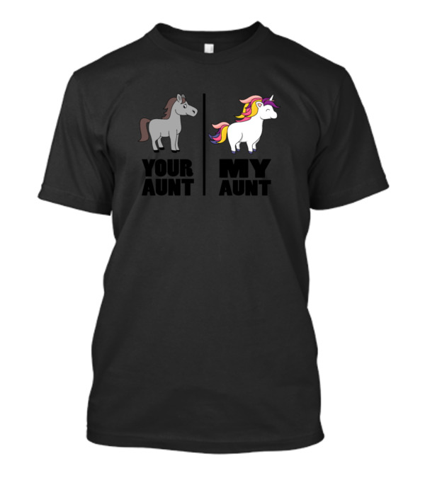 Your Aunt My Aunt Unicorn Funny Comparison T-Shirt