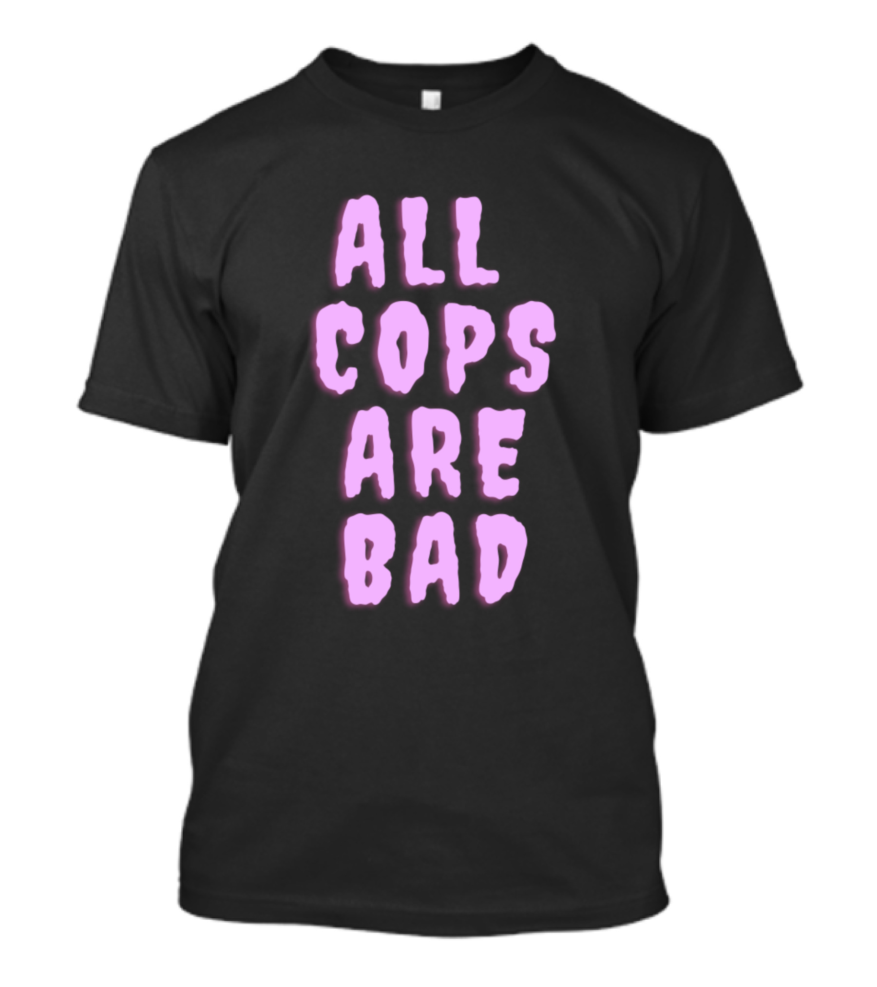 ALL COPS ARE BAD T-Shirt