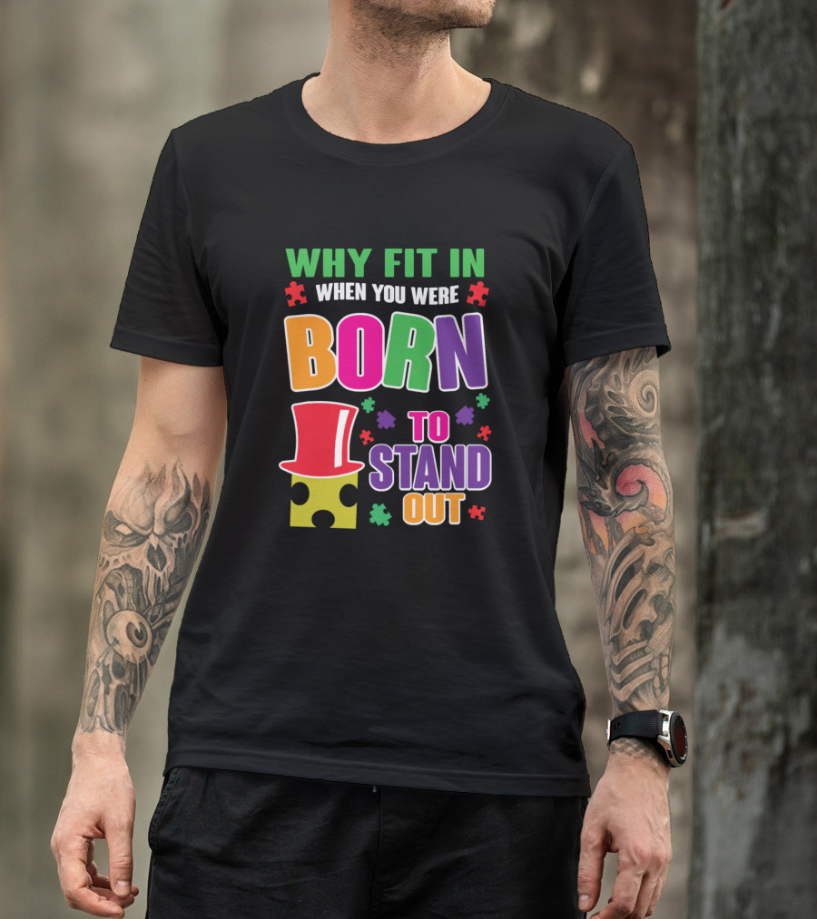Why Fit In When You Were Born To Stand Out Autism Awareness T-Shirt