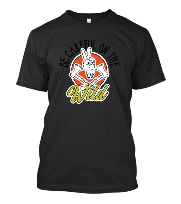 Be Careful On The Wild Peace Hand Axes T-Shirt