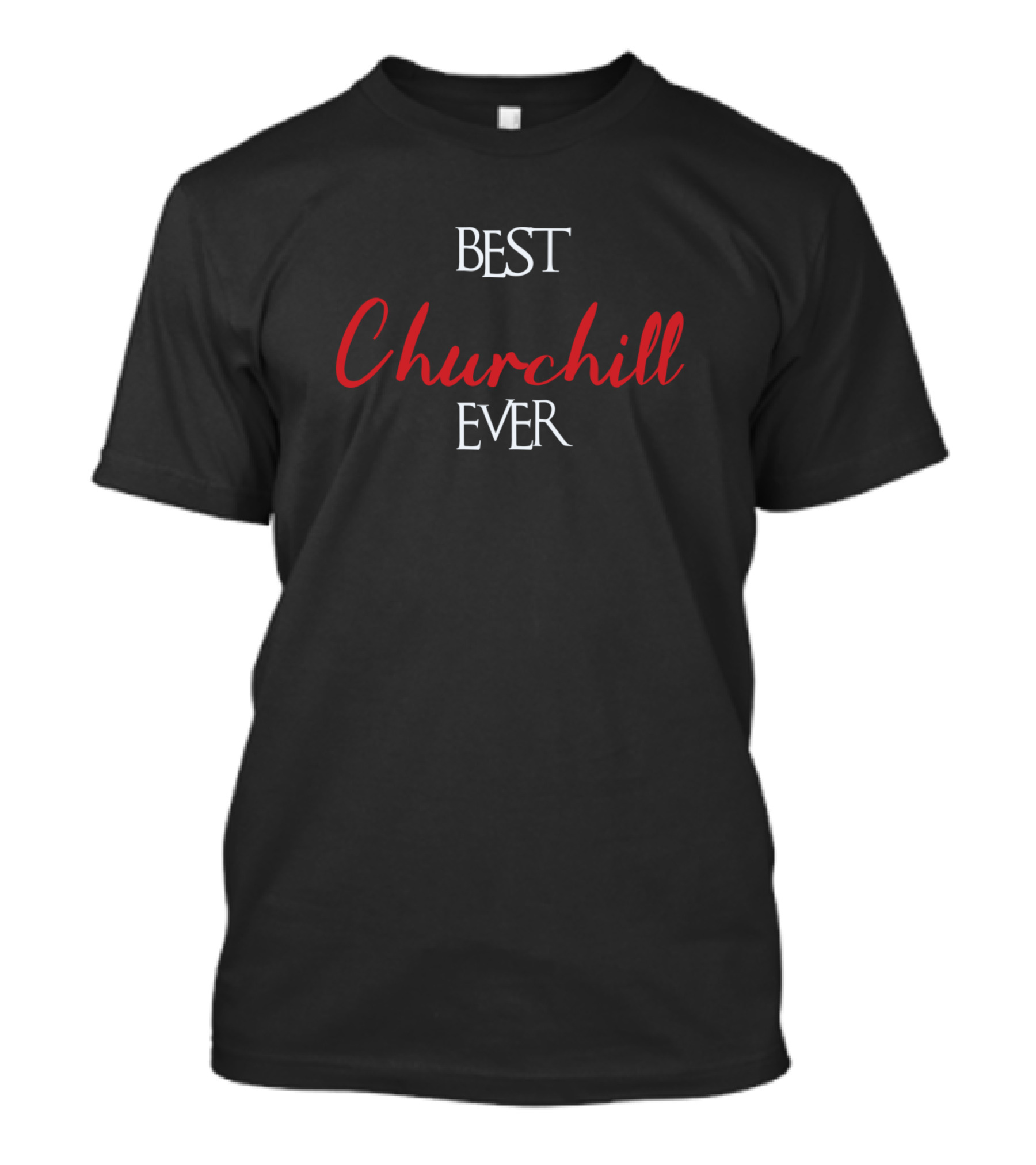 Best Churchill Ever Churchill Surname T-Shirt