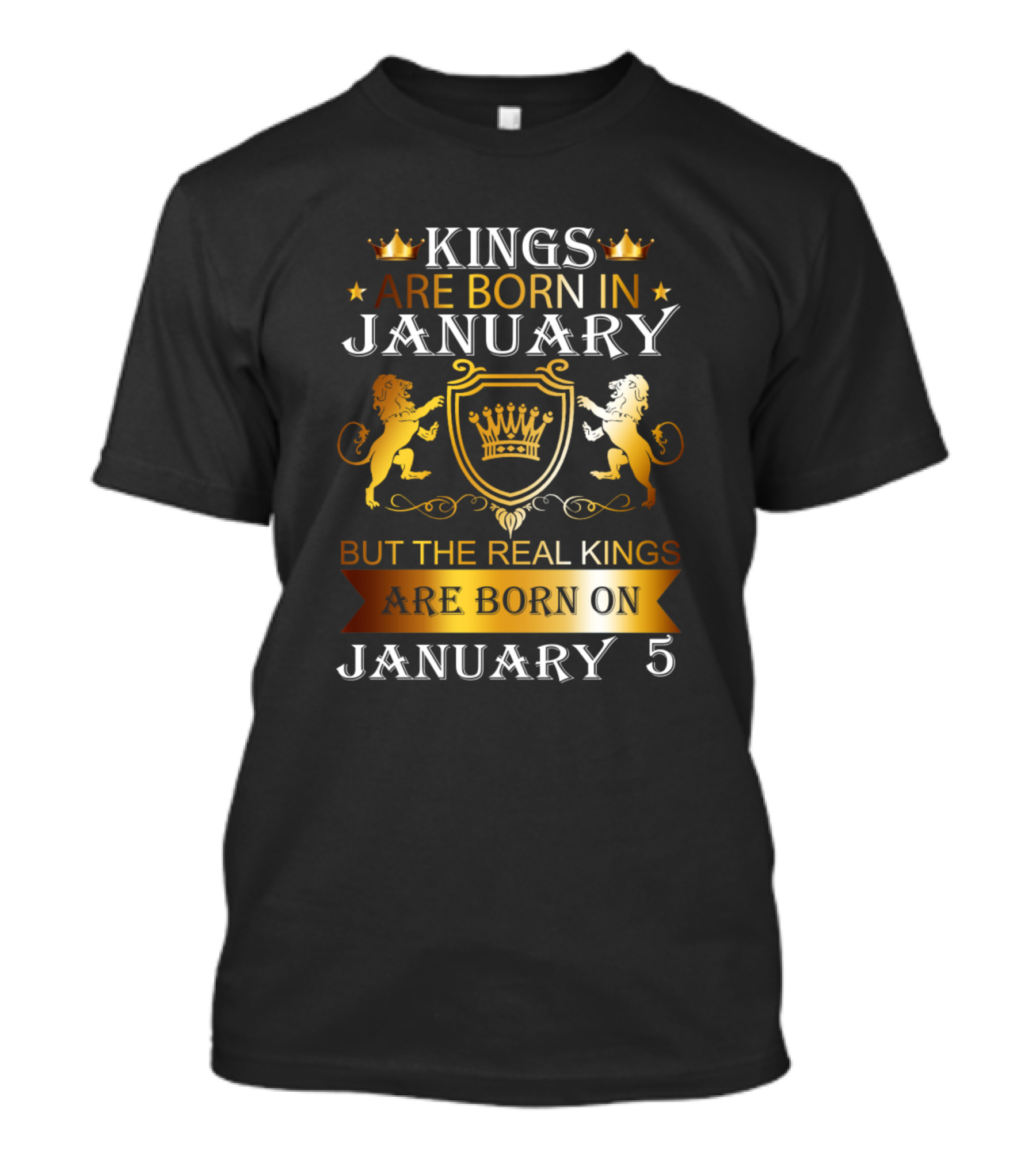 Kings Are Born In January But The Real Kings Are Born On January 5 T-Shirt