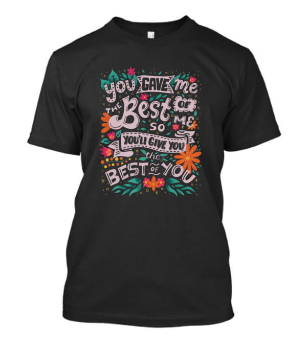 Magic Shop You Gave Me The Best Of Me So You'll Give You The Best Of You T-Shirt