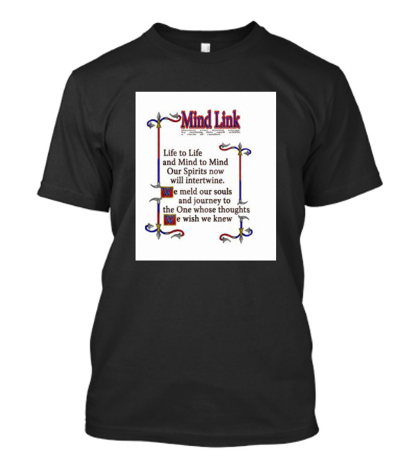 Mind Link Life To Life Mind To Mind Our Spirits Now Will Intertwine T-Shirt