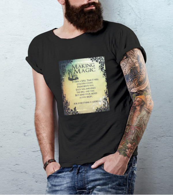 MAKING MAGIC TO SPIN A SPELL TIME IT WELL COLOURS COUNT INGREDIENTS TOO EACH WILL INFLUENCE THE SPELL AND YOU BUT MIND YOUR MOOD AS YOU BEGIN FOR EVERYTHING IS ADDED T-Shirt