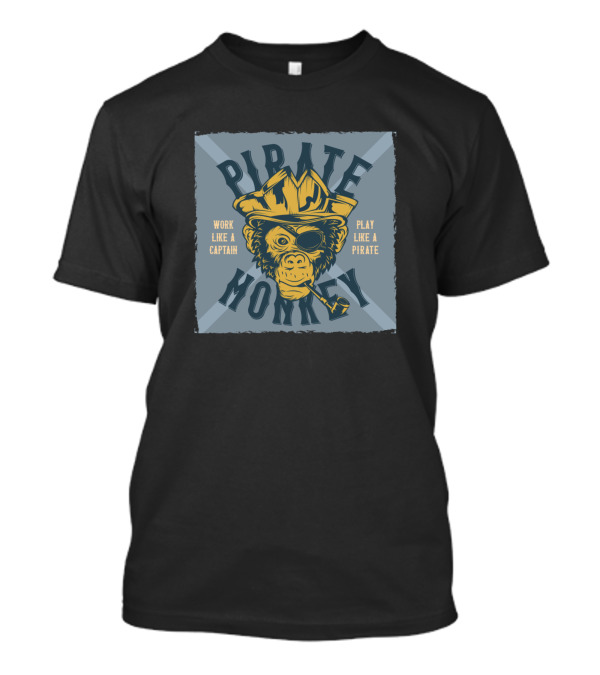 PIRATE MONKEY WORK LIKE A CAPTAIN PLAY LIKE A PIRATE T-Shirt