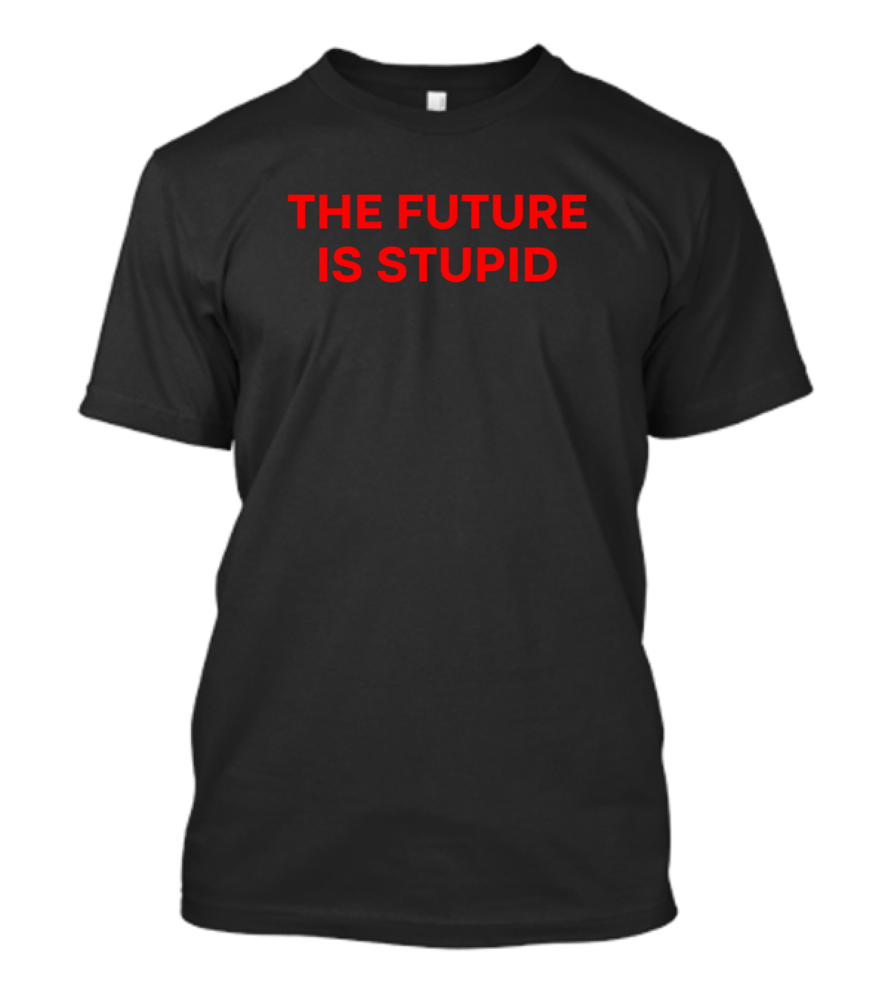 The Future Is Stupid T-Shirt