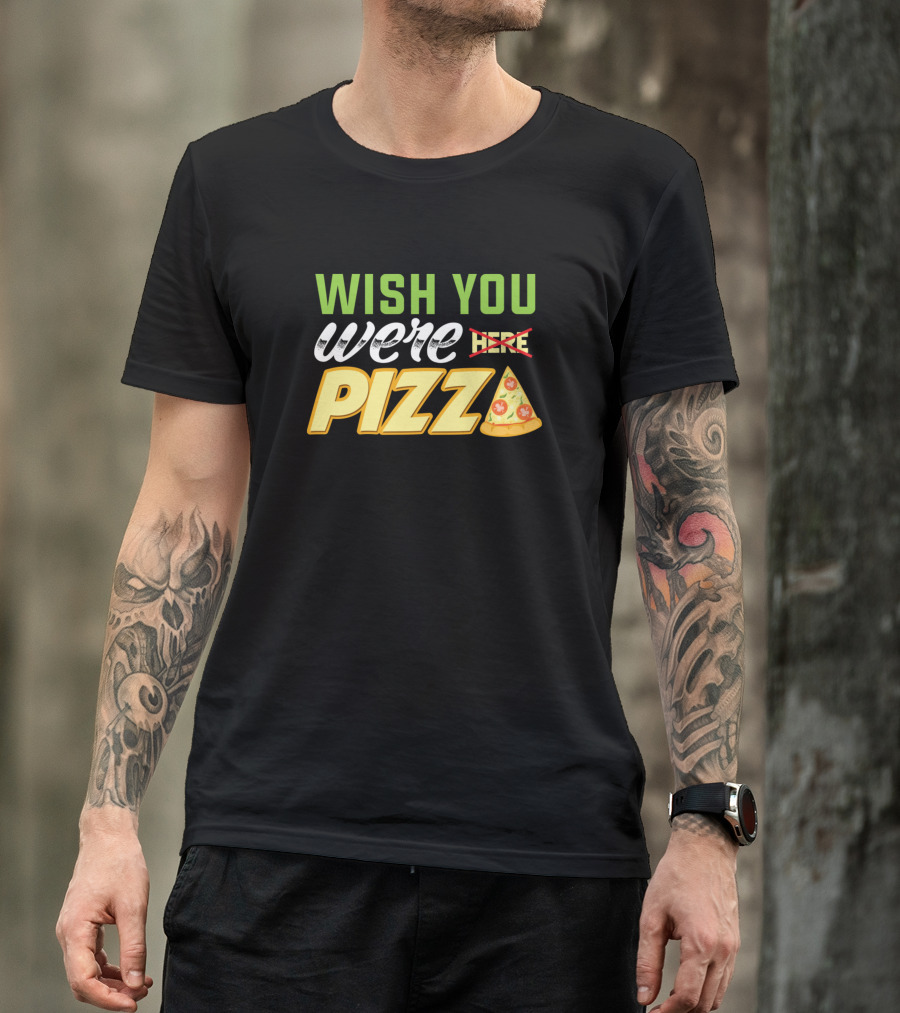 Wish You Were Pizza Slice T-Shirt