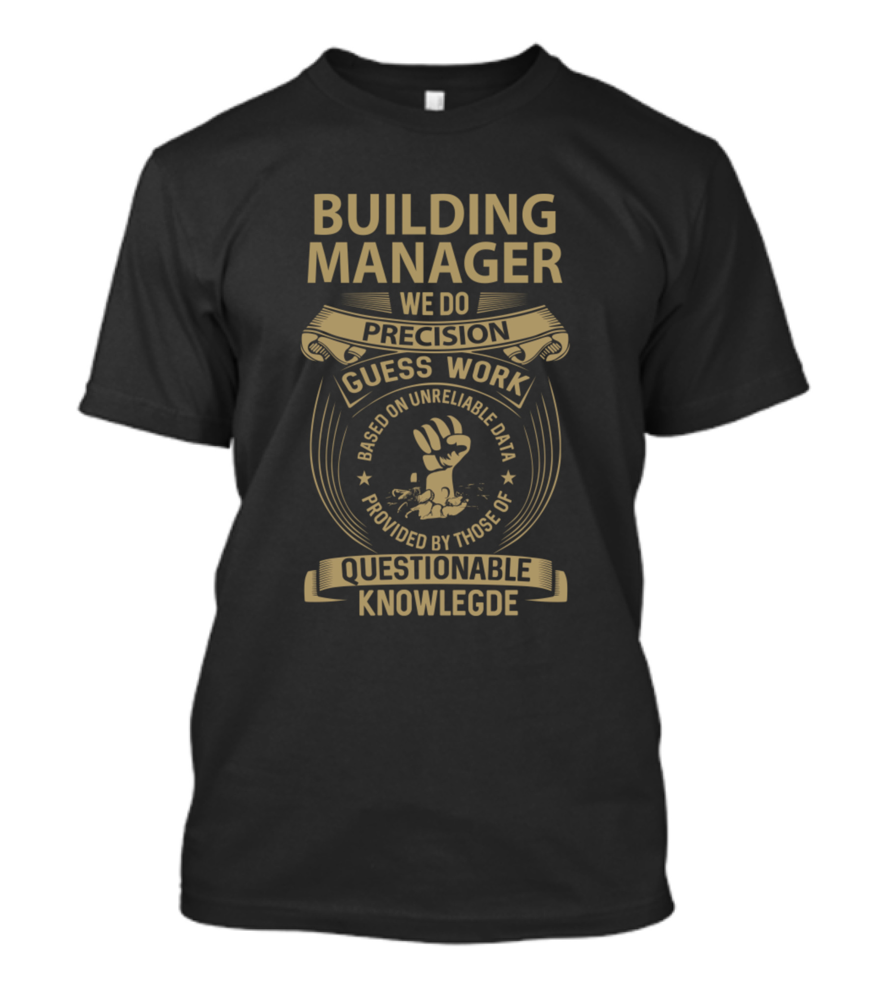 Building Manager We Do Precision Guess Work Based On Unreliable Data Provided By Those Of Questionable Knowledge T-Shirt