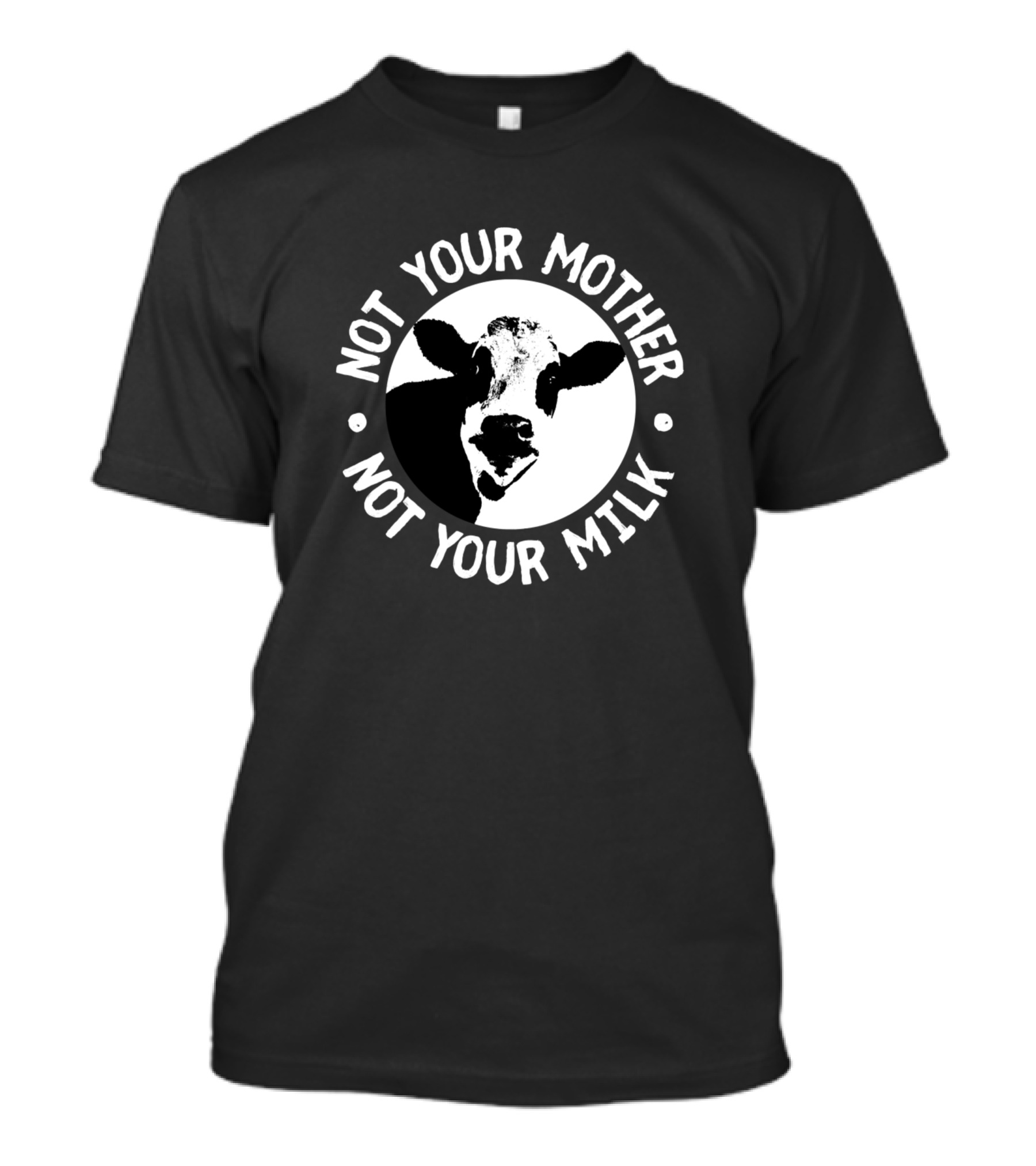 Not Your Mother Not Your Milk Cow Circle T-Shirt