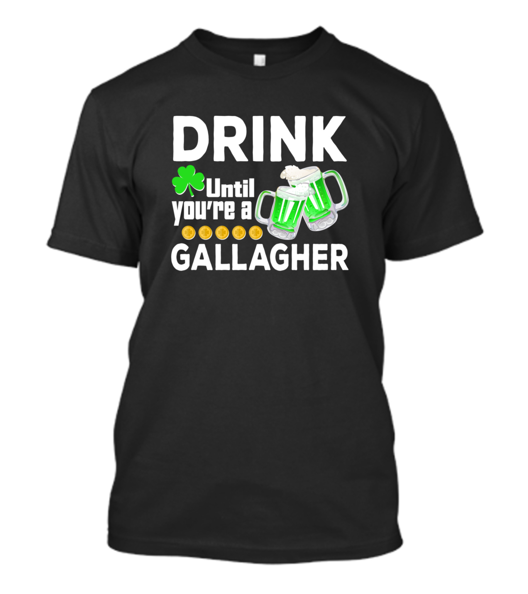 Drink Until You're A Gallagher With Shamrock And Beer Mugs T-Shirt