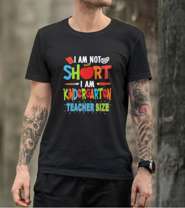 I Am Not Short I Am Kindergarten Teacher Size Funny Teachers Day T-Shirt