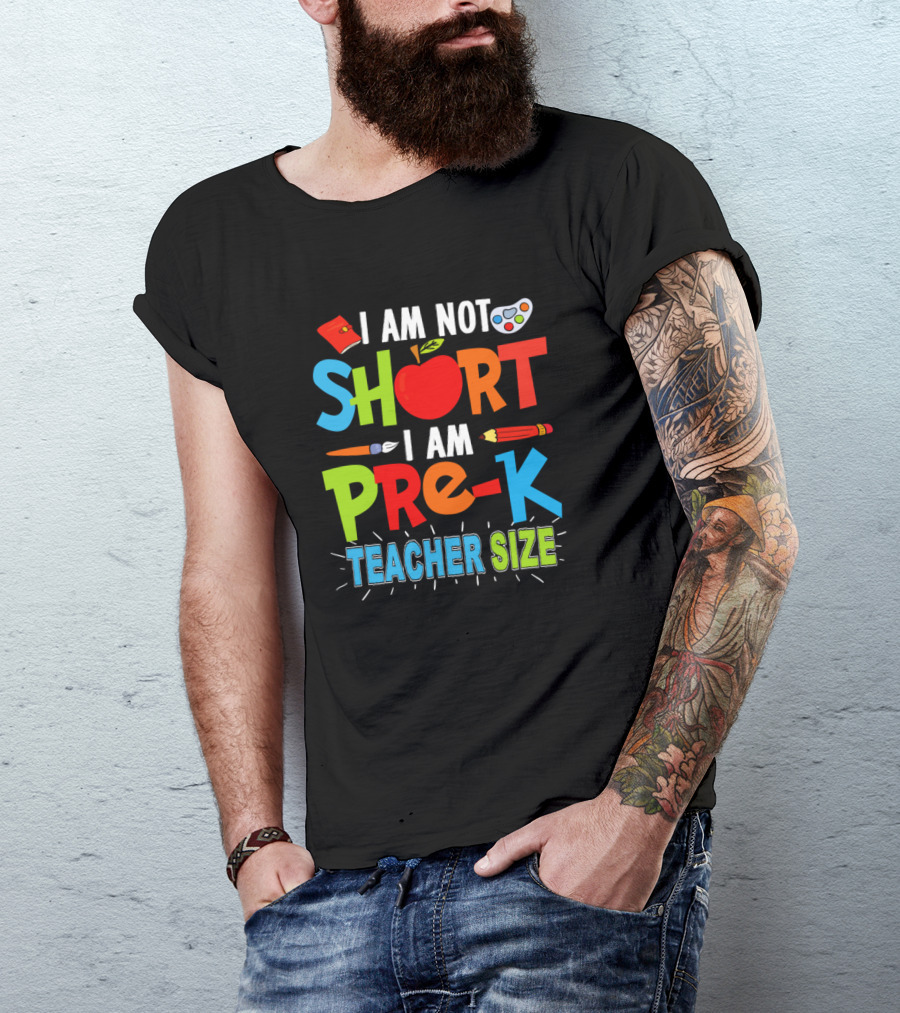 I Am Not Short I Am Pre-K Teacher Size Funny Teachers Day T-Shirt