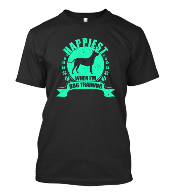 Happiest When I'm Dog Training T-Shirt