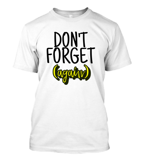 DON'T FORGET (again) T-Shirt