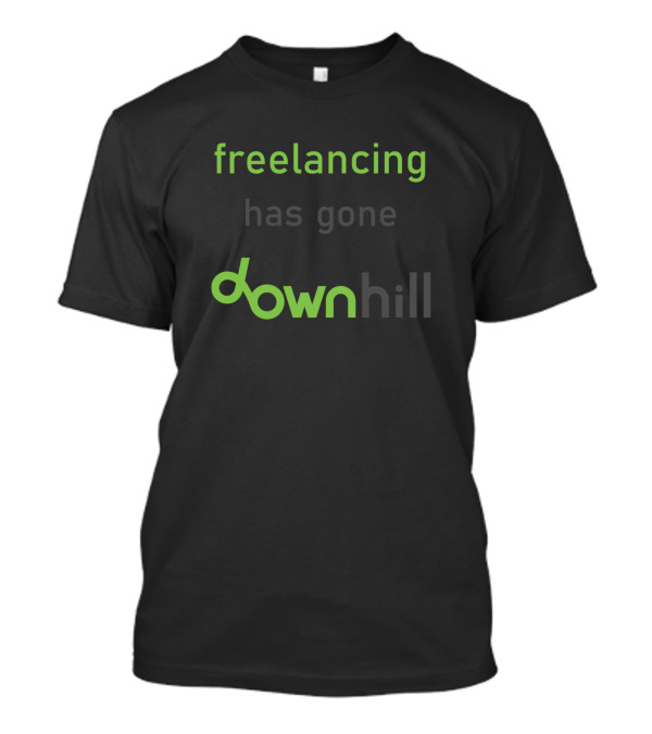 Freelancing Has Gone Downhill T-Shirt