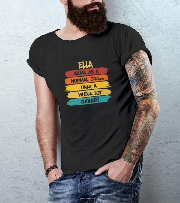 Ella Same As A Normal Girl Only A Whole Lot Cooler Birthday Personalized Name T-Shirt