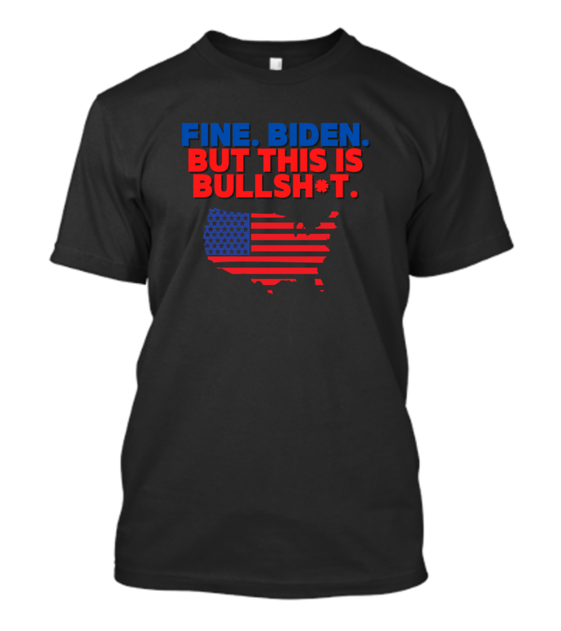 FINE BIDEN BUT THIS IS BULLSH*T USA FLAG SHAPE T-Shirt