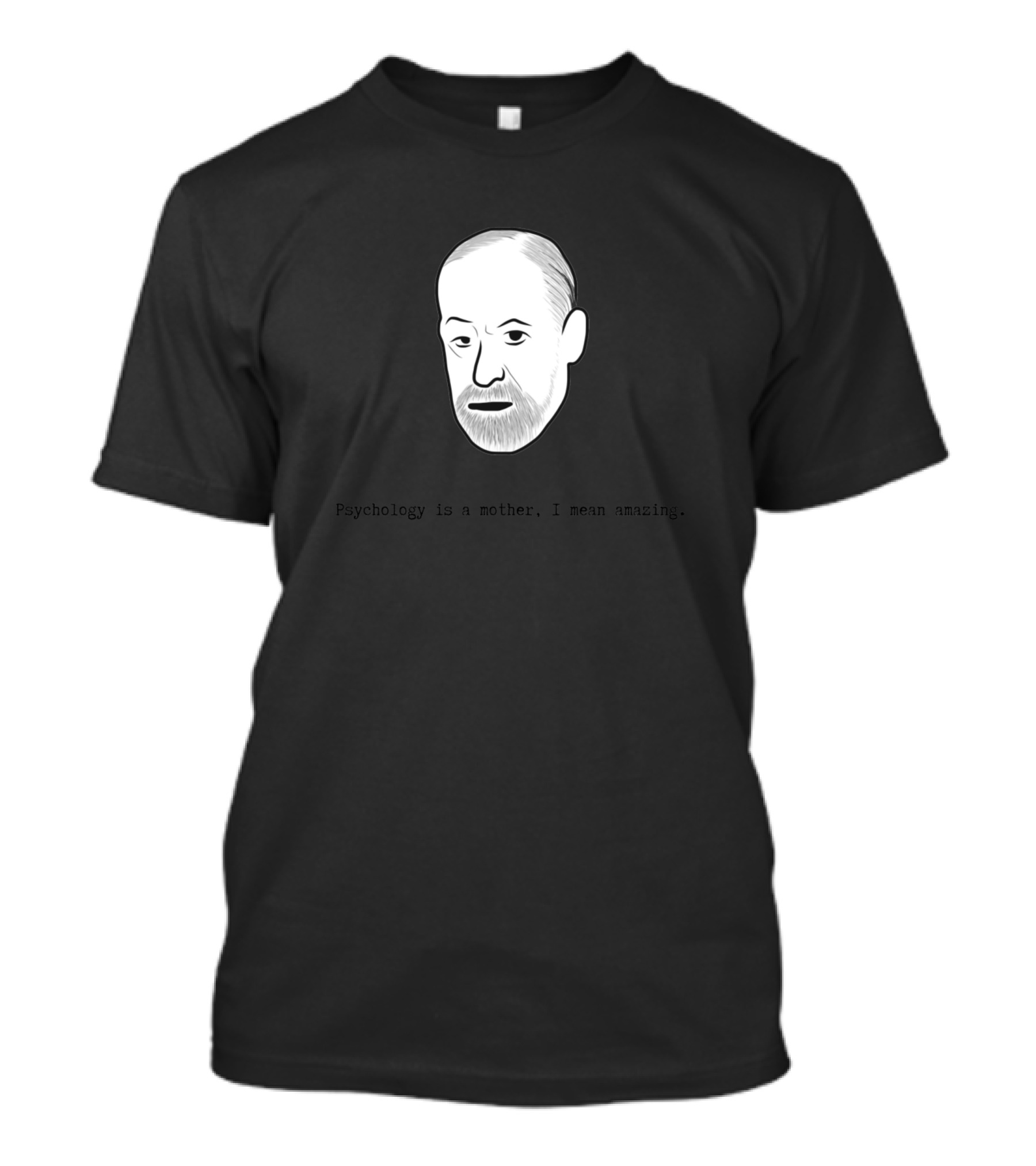 Freud Psychology Is A Mother I Mean Amazing Psychology T-Shirt