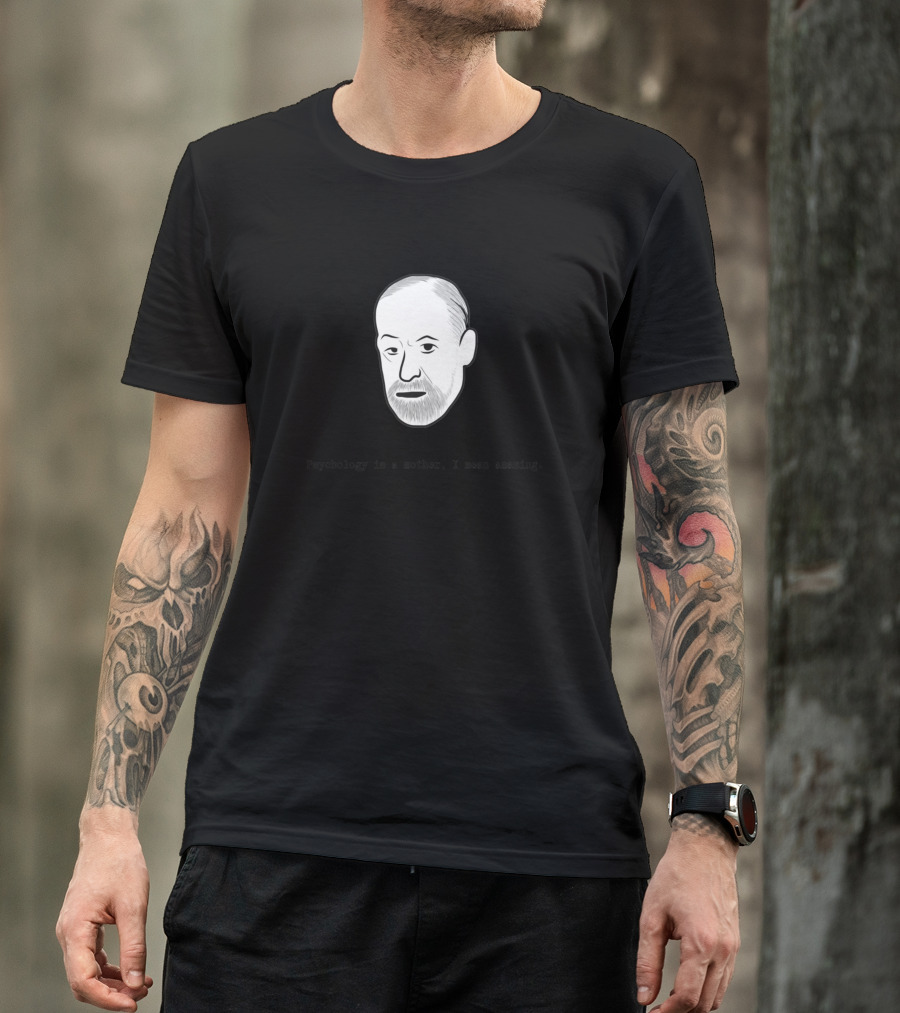 Freud Psychology Is A Mother I Mean Amazing Psychology T-Shirt